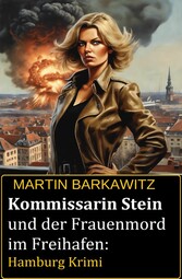 Kommissarin Stein und der Frauenmord im Freihafen: Hamburg Krimi