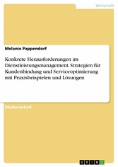 Konkrete Herausforderungen im Dienstleistungsmanagement. Strategien für Kundenbindung und Serviceoptimierung mit Praxisbeispielen und Lösungen