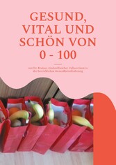 Gesund, vital und schön von 0 - 100