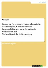 Corporate Governance. Unternehmerische Nachhaltigkeit, Corporate Social Responsibility und aktuelle nationale Vorschriften zur Nachhaltigkeitsberichterstattung