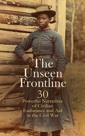 The Unseen Frontline - 30 Powerful Narratives of Civilian Endurance and Aid in the Civil War