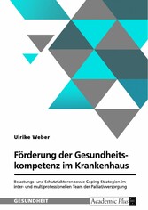 Förderung der Gesundheitskompetenz im Krankenhaus. Belastungs- und Schutzfaktoren sowie Coping-Strategien im inter- und multiprofessionellen Team der Palliativversorgung