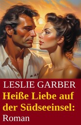 Heiße Liebe auf der Südseeinsel: Roman