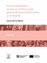 Arte de reposteria, en que se contiene todo genero de hacer dulces secos, y en liquido, vizcochos, turrones, natas ... con una breve instruccion para conocer las frutas, y servirlas crudas, y diez mesas, con su explicacion