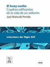 El buey suelto-- : cuadros edificantes de la vida de un solterón