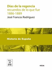 Días de la regencia : recuerdos de lo que fue, 1886-1889