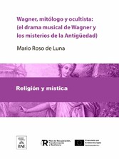 Wagner, mitólogo y ocultista : (el drama musical de Wagner y los misterios de la Antigüedad)