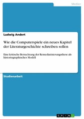 Wie die Computerspiele ein neues Kapitel der Literaturgeschichte schreiben sollen