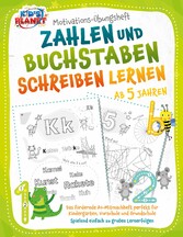 Motivations-Übungsheft! Zahlen und Buchstaben schreiben lernen ab 5 Jahren: Das fördernde A4-Mitmachheft perfekt für Kindergarten, Vorschule und Grundschule - Spielend einfach zu großen Lernerfolgen