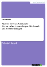 Anabole Steroide. Chemische Eigenschaften, Anwendungen, Missbrauch und Nebenwirkungen