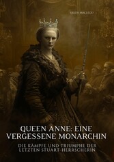 Queen Anne:  Eine vergessene Monarchin