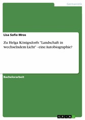 Zu Helga Königsdorfs 'Landschaft in wechselndem Licht' - eine Autobiographie?