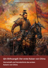 Qin Shihuangdi:  Der erste Kaiser von China