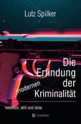 Die Erfindung der modernen Kriminalität