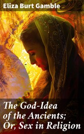 The God-Idea of the Ancients; Or, Sex in Religion