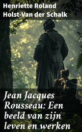 Jean Jacques Rousseau: Een beeld van zijn leven en werken