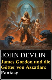 James Gordon und die Götter von Azzatlan: Fantasy