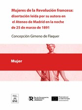 Mujeres de la Revolución francesa : disertación leída por su autora en el Ateneo de Madrid en la noche del 25 de marzo de 1891