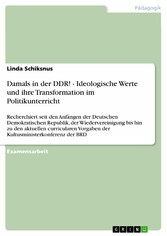 Damals in der DDR! - Ideologische Werte und ihre Transformation im Politikunterricht