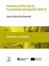 Historia critica de la Inquisicion de España : obra original conforme a lo que resulta de los archivos del Consejo de la Suprema y de los Tribunales de provincia