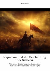 Napoleon und die  Erschaffung der Schweiz