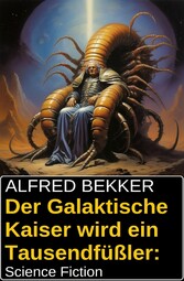 Der Galaktische Kaiser wird ein Tausendfüßler: Science Fiction