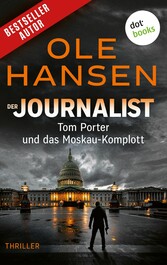 Der Journalist: Tom Porter und das Moskau-Komplott