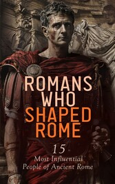 Romans Who Shaped Rome: 15 Most Influential People of Ancient Rome