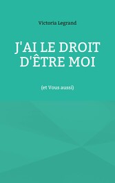 J&apos;ai le droit d&apos;être Moi