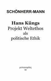 Hans Küngs Projekt Weltethos als politische Ethik