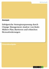 Erfolgreiche Strategieanpassung durch Change Management. Analyse von Bodo Müllers Plan, Barrieren und ethischen Herausforderungen