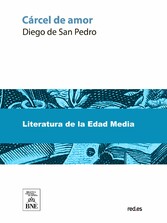 Cárcel de amor : novela compuesta por el bachiller Diego de San Pedro, alcaide de Peñafiel