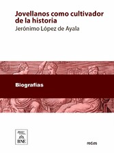 Jovellanos como cultivador de la historia monografía laureada con el accesit único premio adjudicado sobre aquel tema, en el certamen celebrado en Gijón, en agosto de 1891