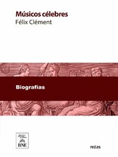 Músicos célebres : biografías de los más ilustres compositores desde el siglo XVIII hasta nuestros días