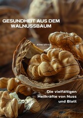 Gesundheit aus dem  Walnussbaum