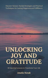 Unlocking Joy and Gratitude: 10 Essential Lessons to Transform Your Life