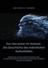 Der Herrscher im Himmel: Die Geschichte des  männlichen Gottesbildes