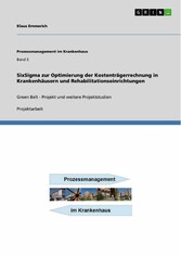 SixSigma zur Optimierung der Kostenträgerrechnung in Krankenhäusern und Rehabilitationseinrichtungen