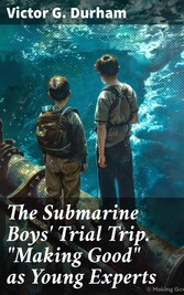 The Submarine Boys' Trial Trip. 'Making Good' as Young Experts