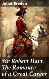 Sir Robert Hart. The Romance of a Great Career