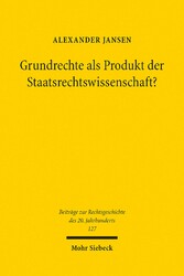 Grundrechte als Produkt der Staatsrechtswissenschaft?