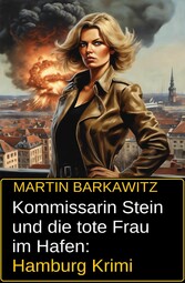 Kommissarin Stein und die tote Frau im Hafen: Hamburg Krimi