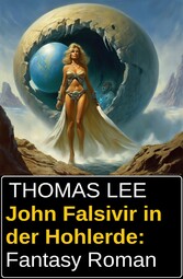 John Falsivir in der Hohlerde: Fantasy Roman