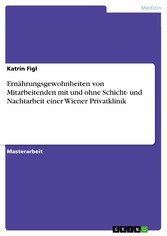 Ernährungsgewohnheiten von Mitarbeitenden mit und ohne Schicht- und Nachtarbeit einer Wiener Privatklinik