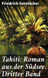 Tahiti: Roman aus der Südsee. Dritter Band