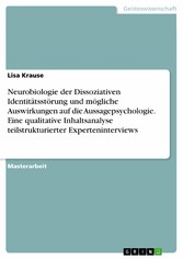 Neurobiologie der Dissoziativen Identitätsstörung und mögliche Auswirkungen auf die Aussagepsychologie. Eine qualitative Inhaltsanalyse teilstrukturierter Experteninterviews