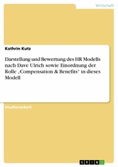 Darstellung und Bewertung des HR Modells nach Dave Ulrich sowie  Einordnung der Rolle 'Compensation & Benefits' in dieses Modell