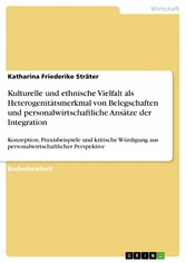 Kulturelle und ethnische Vielfalt als Heterogenitätsmerkmal von Belegschaften und personalwirtschaftliche Ansätze der Integration