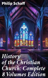 History of the Christian Church: Complete 8 Volumes Edition