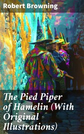 The Pied Piper of Hamelin (With Original Illustrations)